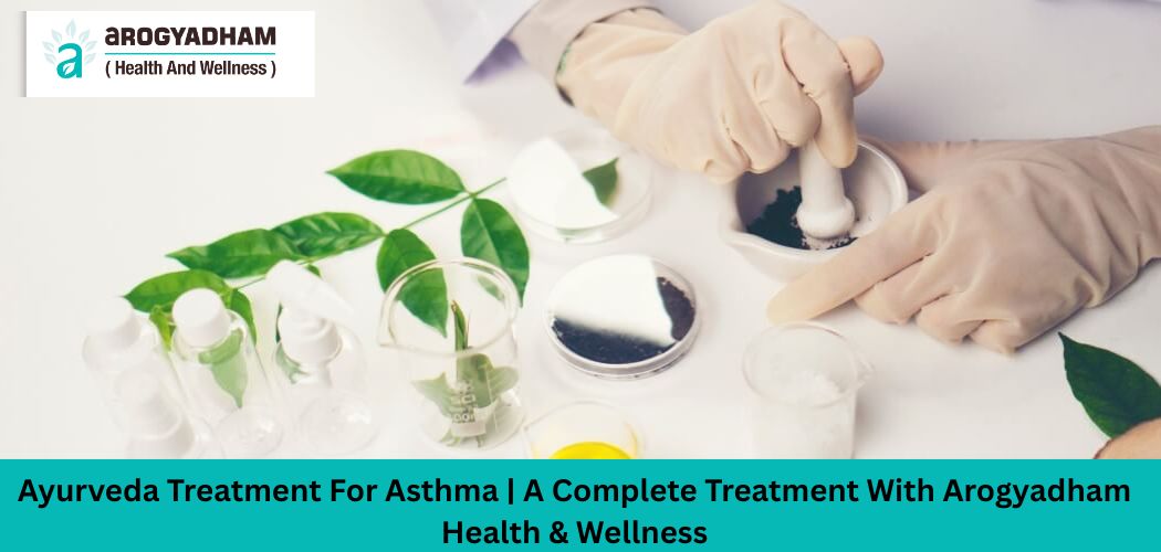 Ayurveda Treatment For Asthma | A Complete Treatment With Arogyadham Health & Wellness