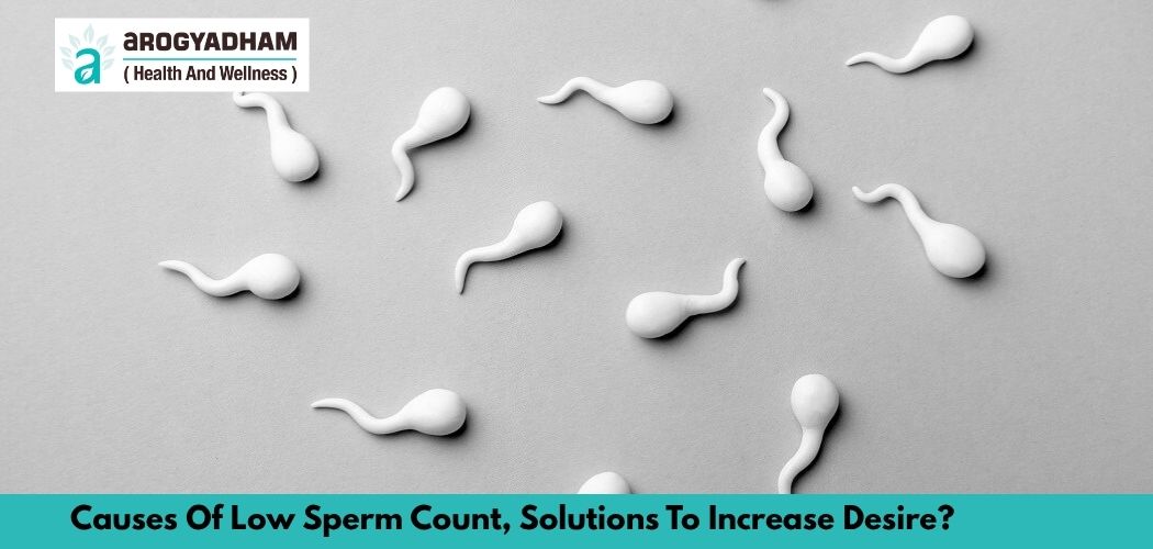 Causes Of Low Sperm Count, Solutions To Increase Desire?