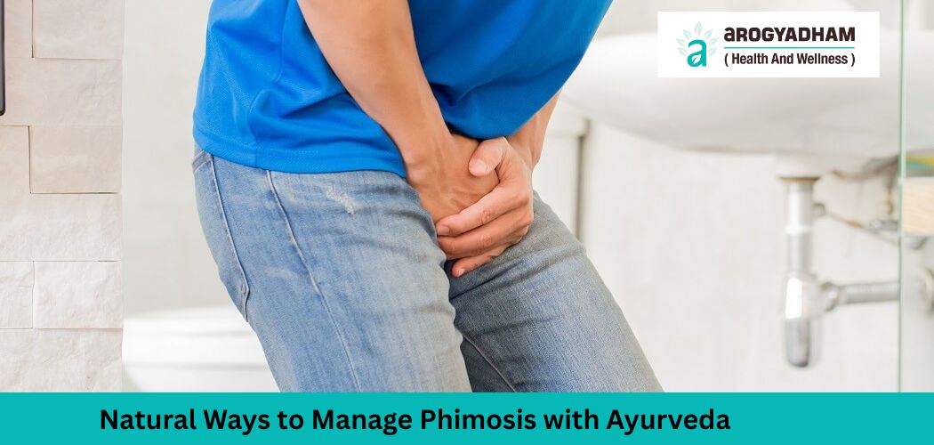 Natural Ways to Manage Phimosis with Ayurveda Natural Ways to Manage Phimosis with Ayurveda