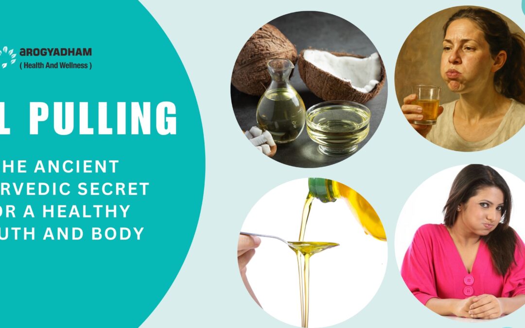 Oil Pulling: The Ancient Ayurvedic Secret for a Healthy Mouth and Body