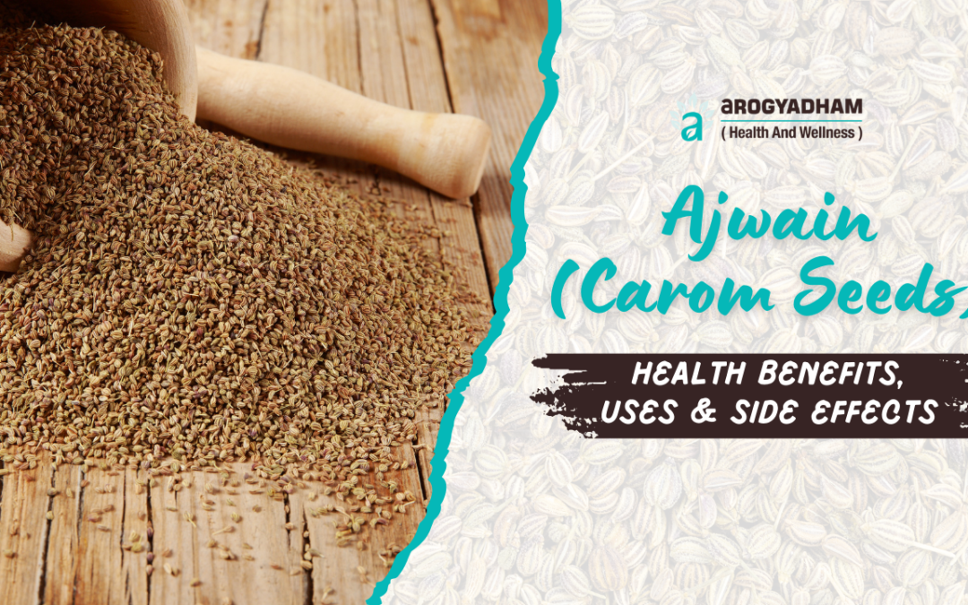Ajwain (Carom Seeds): Health Benefits, Uses & Side Effects